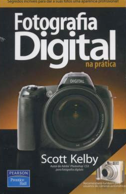 Fotografia Digital na Prática, por Scott Kelby